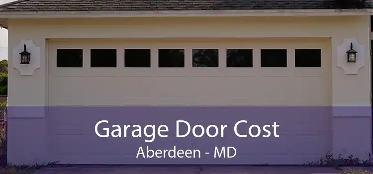 Garage Door Cost Aberdeen - MD