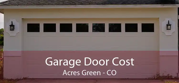 Garage Door Cost Acres Green - CO