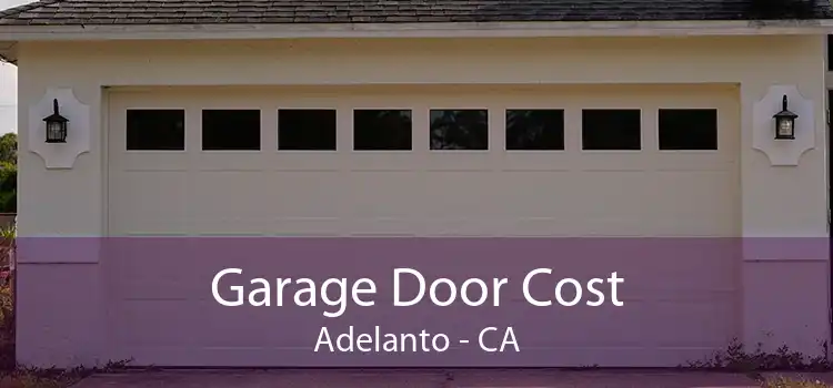 Garage Door Cost Adelanto - CA