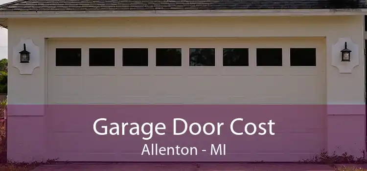 Garage Door Cost Allenton - MI