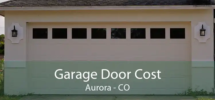 Garage Door Cost Aurora - CO