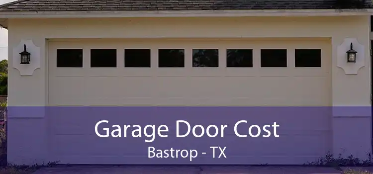Garage Door Cost Bastrop - TX