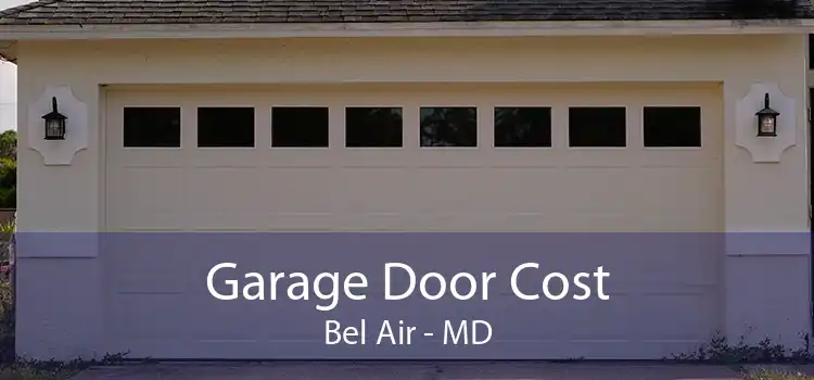 Garage Door Cost Bel Air - MD