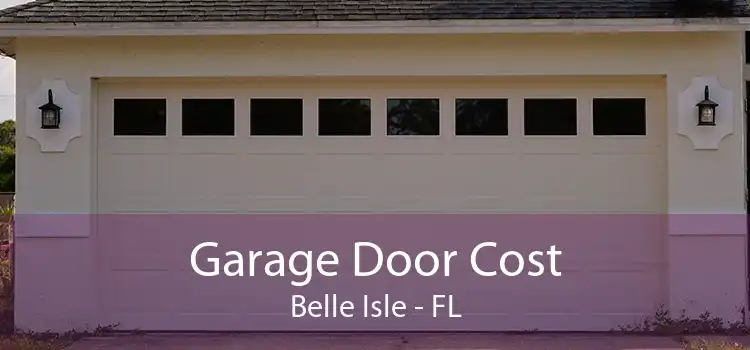 Garage Door Cost Belle Isle - FL