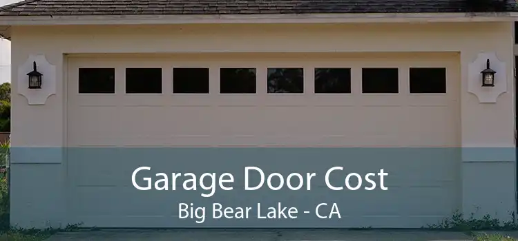 Garage Door Cost Big Bear Lake - CA