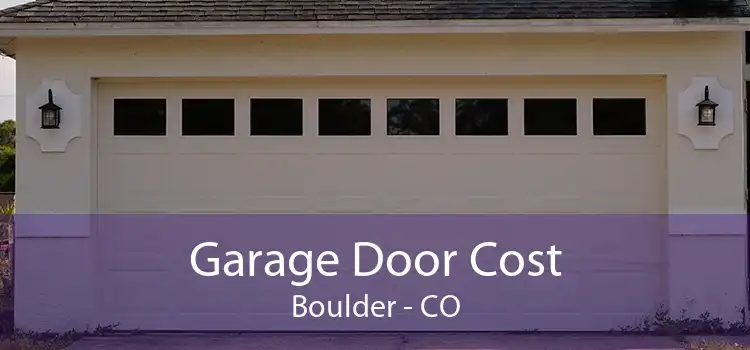 Garage Door Cost Boulder - CO