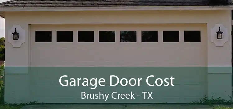 Garage Door Cost Brushy Creek - TX
