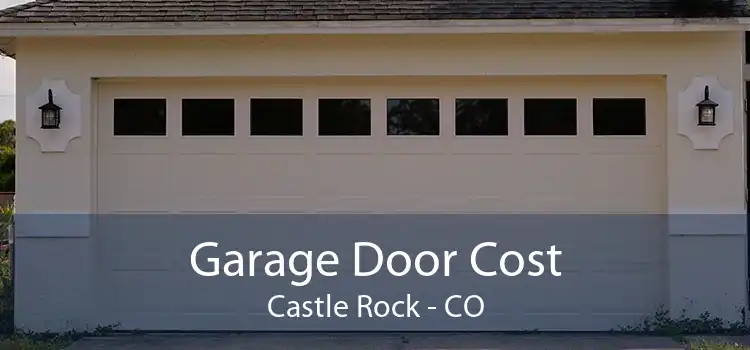 Garage Door Cost Castle Rock - CO