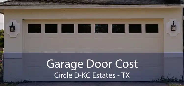 Garage Door Cost Circle D-KC Estates - TX