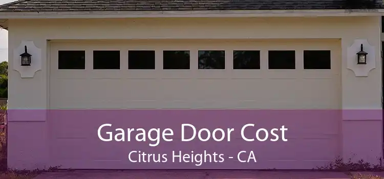 Garage Door Cost Citrus Heights - CA