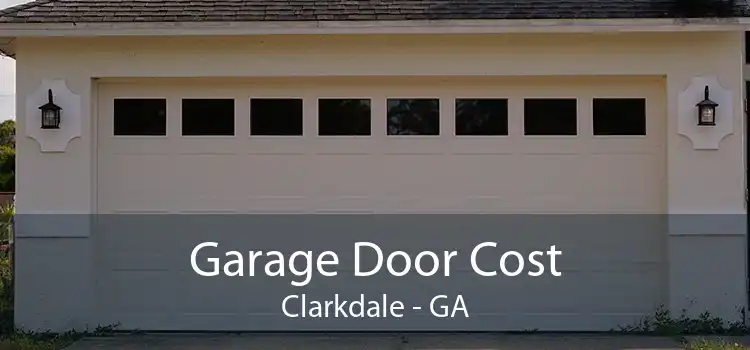 Garage Door Cost Clarkdale - GA