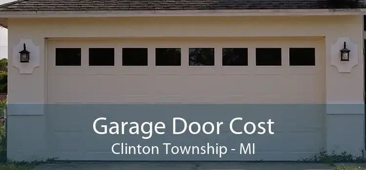 Garage Door Cost Clinton Township - MI