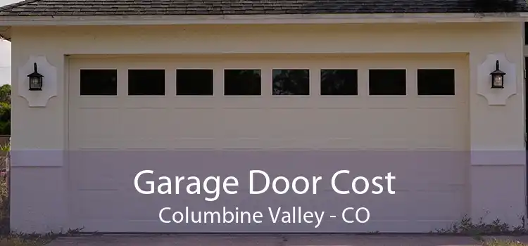 Garage Door Cost Columbine Valley - CO