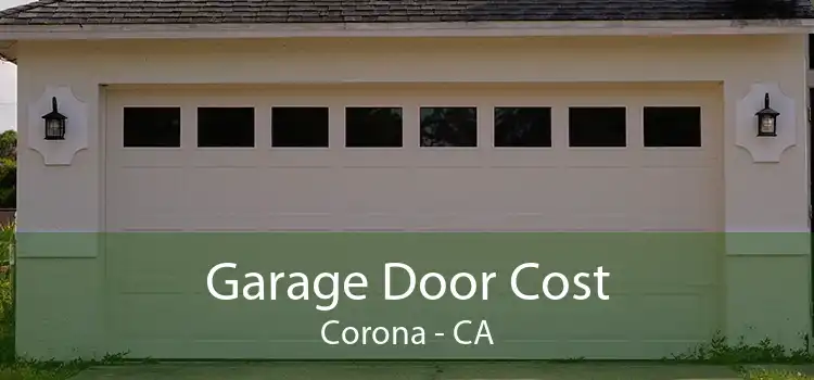 Garage Door Cost Corona - CA