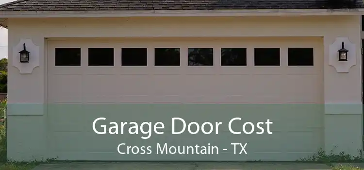 Garage Door Cost Cross Mountain - TX