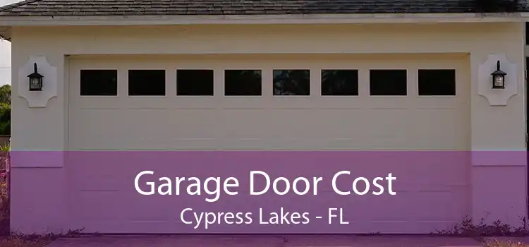 Garage Door Cost Cypress Lakes - FL