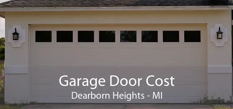 Garage Door Cost Dearborn Heights - MI