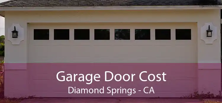 Garage Door Cost Diamond Springs - CA