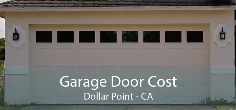 Garage Door Cost Dollar Point - CA