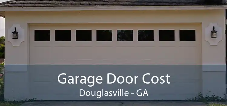 Garage Door Cost Douglasville - GA