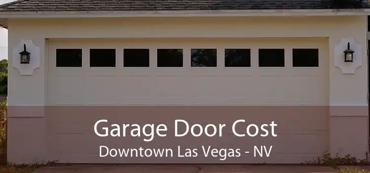 Garage Door Cost Downtown Las Vegas - NV