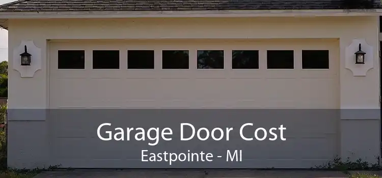 Garage Door Cost Eastpointe - MI