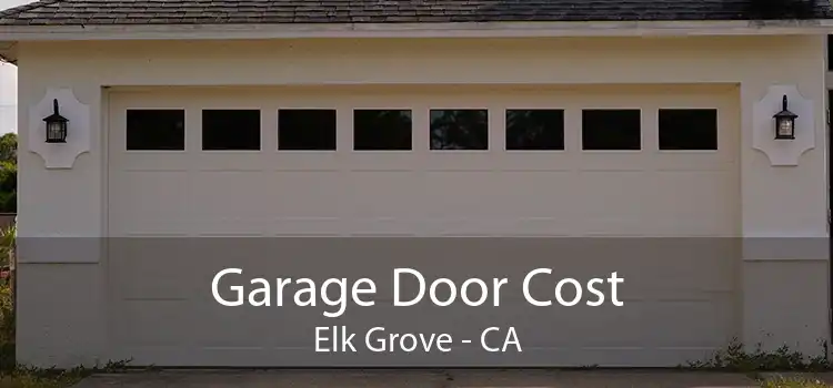 Garage Door Cost Elk Grove - CA