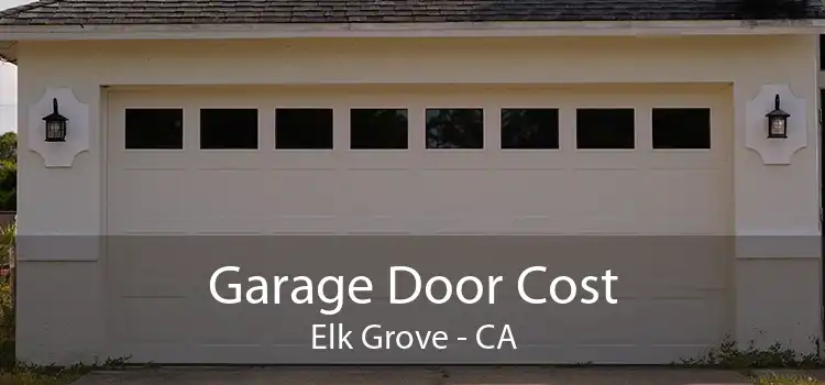  Garage Door Cost Elk Grove - CA