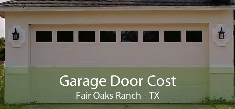 Garage Door Cost Fair Oaks Ranch - TX