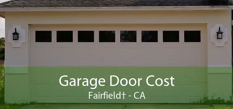 Garage Door Cost Fairfield† - CA