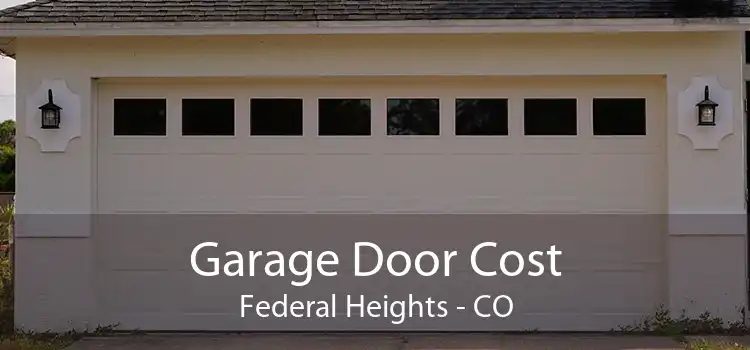 Garage Door Cost Federal Heights - CO