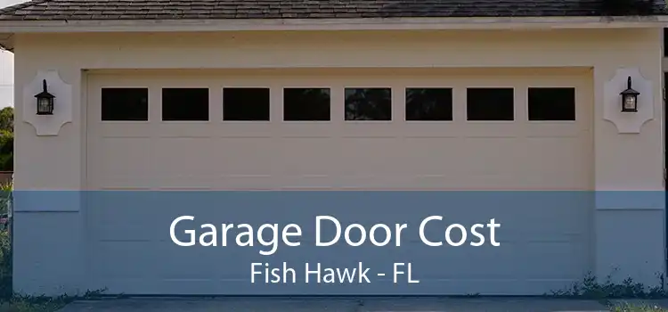 Garage Door Cost Fish Hawk - FL