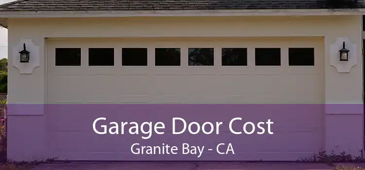  Garage Door Cost Granite Bay - CA