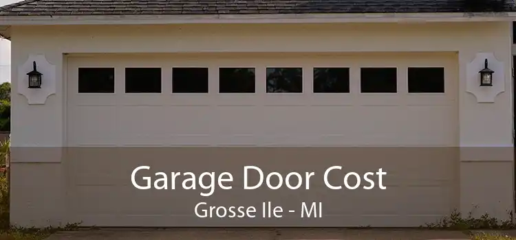 Garage Door Cost Grosse Ile - MI