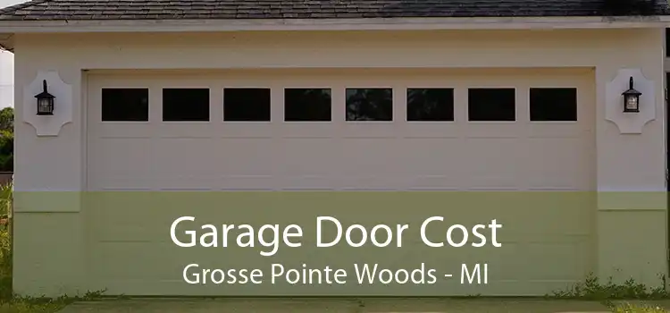 Garage Door Cost Grosse Pointe Woods - MI