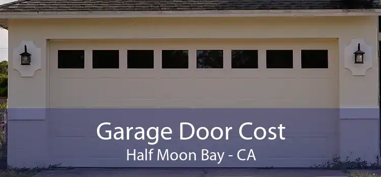 Garage Door Cost Half Moon Bay - CA