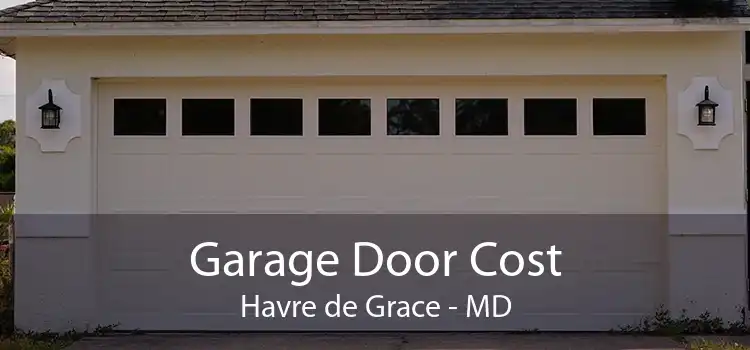 Garage Door Cost Havre de Grace - MD