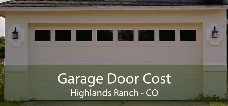 Garage Door Cost Highlands Ranch - CO