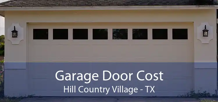 Garage Door Cost Hill Country Village - TX