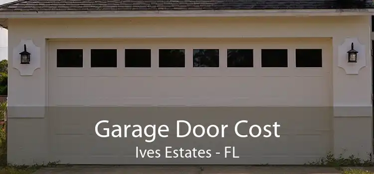  Garage Door Cost Ives Estates - FL