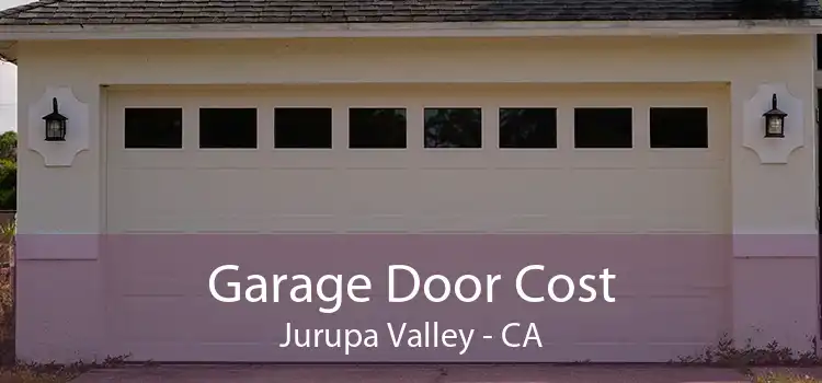 Garage Door Cost Jurupa Valley - CA