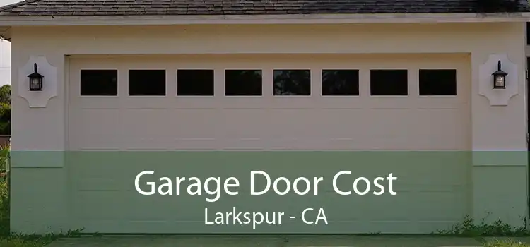 Garage Door Cost Larkspur - CA