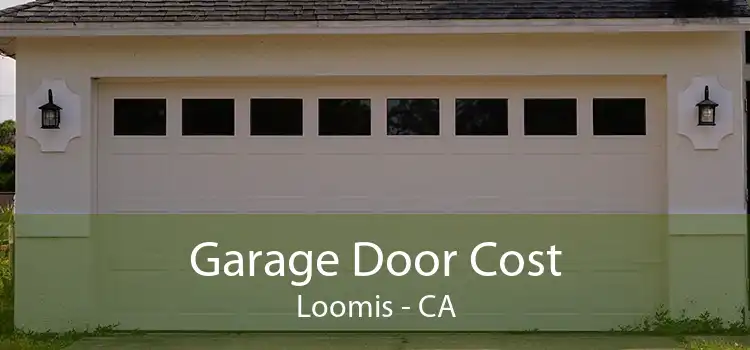 Garage Door Cost Loomis - CA