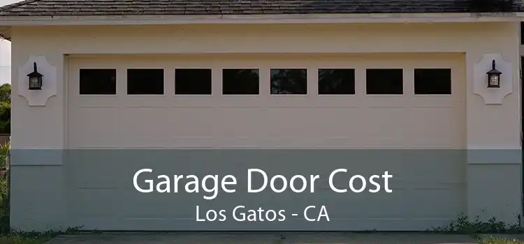 Garage Door Cost Los Gatos - CA