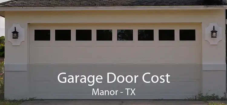 Garage Door Cost Manor - TX