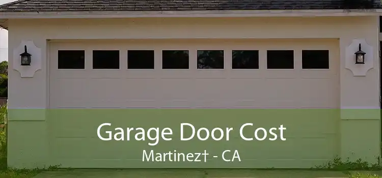 Garage Door Cost Martinez† - CA