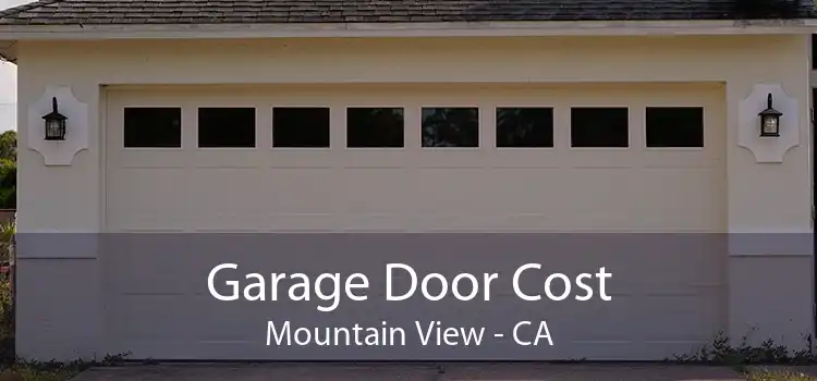 Garage Door Cost Mountain View - CA