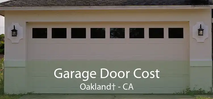 Garage Door Cost Oakland† - CA