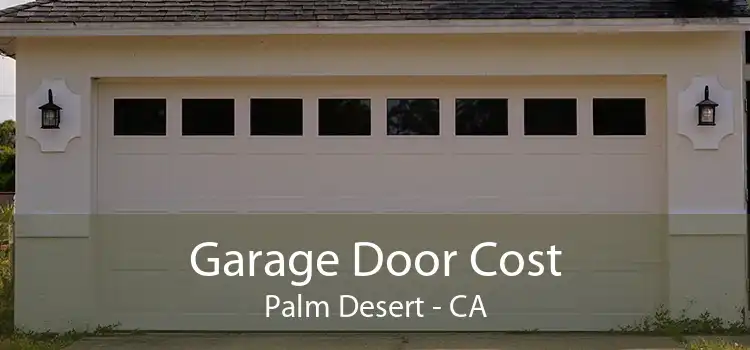Garage Door Cost Palm Desert - CA