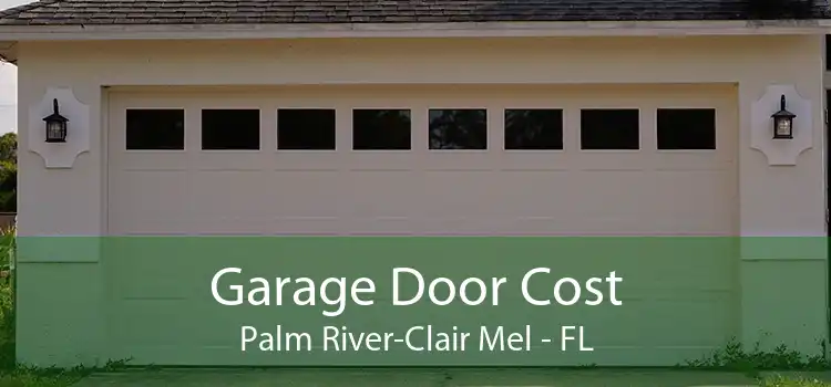 Garage Door Cost Palm River-Clair Mel - FL